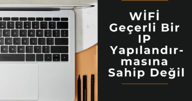 WİFİ Geçerli Bir IP Yapılandırmasına Sahip Değil