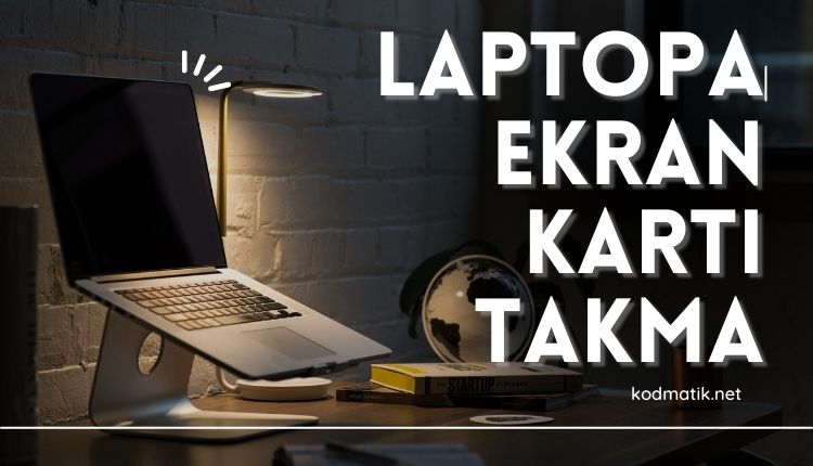 Laptopa Ekran Kartı Takma